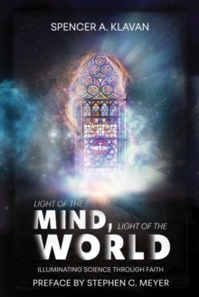 Light of the Mind, Light of the World : Illuminating Science Through Faith