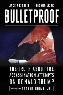 Bulletproof : The Truth about the Assassination Attempts on Donald Trump