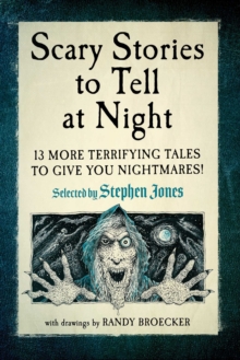 Scary Stories to Tell at Night : 13 More Terrifying Tales to Give You Nightmares!
