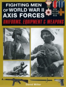 Skyhorse Publishing Fighting Men Of World War Ii, Axis Forces , Uniforms, Equipment & Weapons