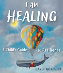 I Am Healing : A Child's Guide to Resilience
