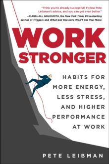 Work Stronger : Habits for More Energy, Less Stress, and Higher Performance at Work