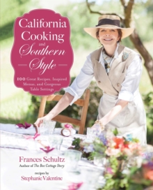 Skyhorse Publishing California Cooking And Southern Style , 100 Great Recipes, Inspired Menus, And Gorgeous Table Settings