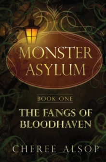 The Monster Asylum Series Book 1 : The Fangs of Bloodhaven