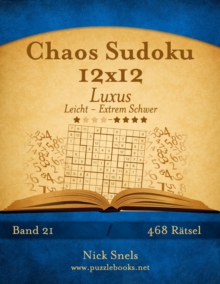 Chaos Sudoku 12x12 Luxus - Leicht bis Extrem Schwer - Band 21 - 468 Ratsel