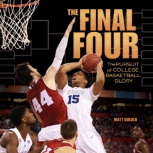 The Final Four : The Pursuit of College Basketball Glory