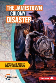 The Jamestown Colony Disaster : A Cause-and-Effect Investigation