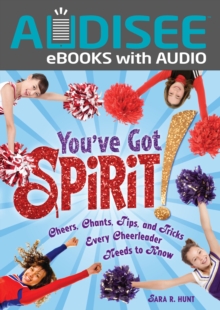 You've Got Spirit! : Cheers, Chants, Tips, and Tricks Every Cheerleader Needs to Know