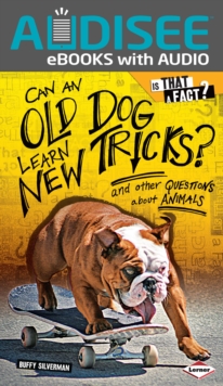 Can an Old Dog Learn New Tricks? : And Other Questions about Animals