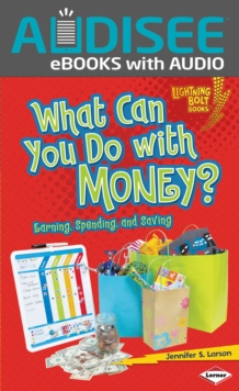 What Can You Do with Money? : Earning, Spending, and Saving