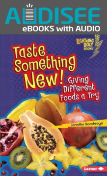 Taste Something New! : Giving Different Foods a Try