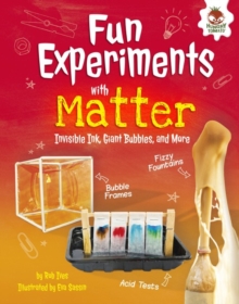 Fun Experiments with Matter : Invisible Ink, Giant Bubbles, and More