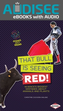 That Bull Is Seeing Red! : Science's Biggest Mistakes about Animals and Plants