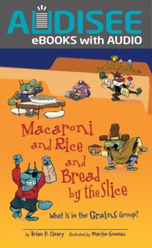 Macaroni and Rice and Bread by the Slice, 2nd Edition : What Is in the Grains Group?