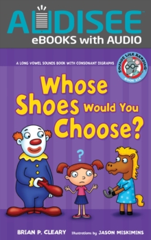 Whose Shoes Would You Choose? : A Long Vowel Sounds Book with Consonant Digraphs