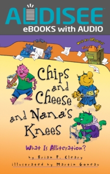 Chips and Cheese and Nana's Knees : What Is Alliteration?