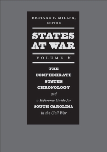 States at War, Volume 6 : A Reference Guide for South Carolina and the Confederate States Chronology during the Civil War, Hardback Book States at War, Volume 6 : A Reference Guide for South Carolina and the Confederate States Chronology during the Civil War, Hardback Book