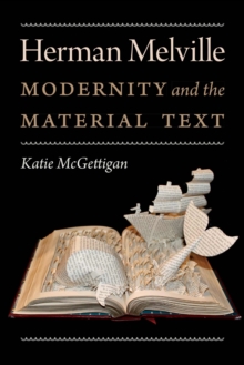 Herman Melville : Modernity and the Material Text, Paperback / softback Book Herman Melville : Modernity and the Material Text, Paperback / softback Book