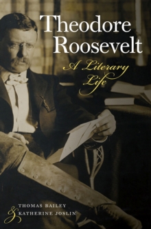 Theodore Roosevelt : A Literary Life, Hardback Book Theodore Roosevelt : A Literary Life, Hardback Book