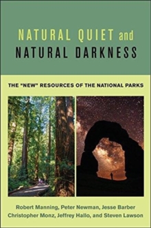 Natural Quiet and Natural Darkness : The "New" Resources of the National Parks, Hardback Book Natural Quiet and Natural Darkness : The "New" Resources of the National Parks, Hardback Book