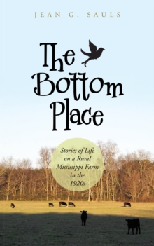 The Bottom Place : Stories of Life on a Rural Mississippi Farm in the 1920S