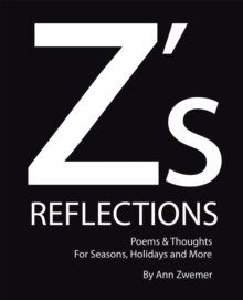 Z'S Reflections : Poems & Thoughts for Seasons, Holidays and More