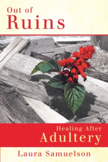 Out of Ruins : Healing After Adultery