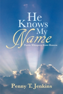 He Knows My Name : Poetic Whispers from Heaven