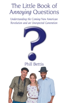 The Little Book of Annoying Questions : Understanding the Coming New American Revolution and an Unexpected Generation