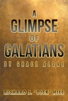 A Glimpse of Galatians : By Grace Alone