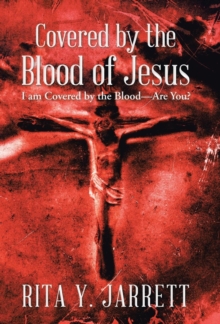 Covered by the Blood of Jesus : I Am Covered by the Blood-Are You?