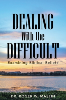 Dealing with the Difficult : Examining Biblical Beliefs