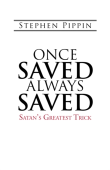 Once Saved, Always Saved : Satan'S Greatest Trick