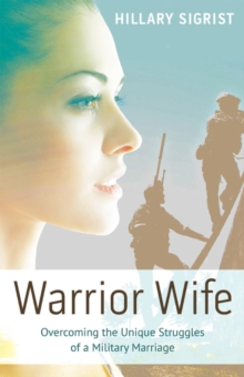 Warrior Wife : Overcoming the Unique Struggles of a Military Marriage