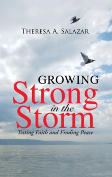 Growing Strong in the Storm : Testing Faith and Finding Peace