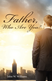 Father, Who Are You?