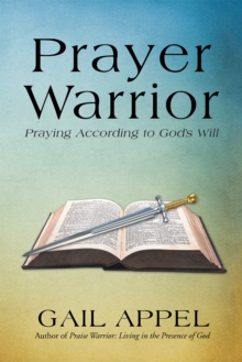 Prayer Warrior : Praying According to God'S Will