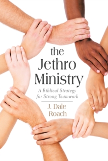 The Jethro Ministry : A Biblical Strategy for Strong Teamwork