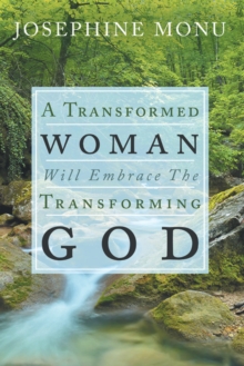 A Transformed Woman Will Embrace the Transforming God