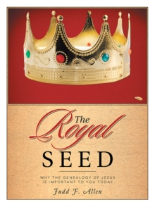 The Royal Seed : Why the Genealogy of Jesus Is Important to You Today