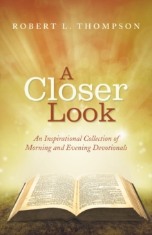 A Closer Look : An Inspirational Collection of Morning and Evening Devotionals