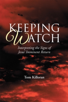 Keeping Watch : Interpreting the Signs of Jesus' Imminent Return