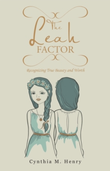 The Leah Factor : Recognizing True Beauty and Worth