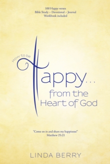 How to Be Happy...From the Heart of God