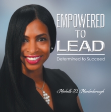 Empowered to Lead : Determined to Succeed