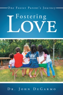 Fostering Love : One Foster Parent's Journey