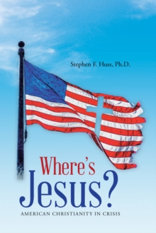 Where's Jesus? : American Christianity in Crisis