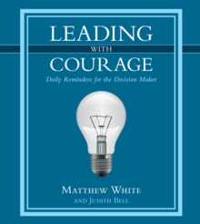 Leading with Courage : Daily Reminders for the Decision Maker