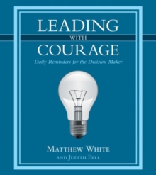 Leading with Courage : Daily Reminders for the Decision Maker, Hardback Book Leading with Courage : Daily Reminders for the Decision Maker, Hardback Book