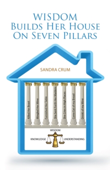 Wisdom Builds Her House on Seven Pillars : Wisdom Knowledge Understanding